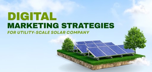 Proven Digital Marketing Strategies for Utility-Scale Solar